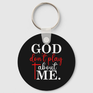 God Dont Play About Me Christian Faith Quote Key Ring