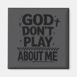 God Don't Play About Me Christian Faith Quote Magnet