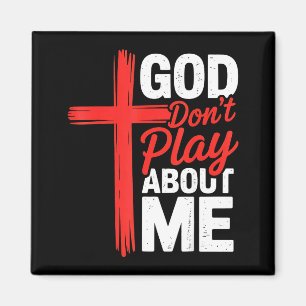 God Dont Play About Me Faith Insrational Christian Magnet