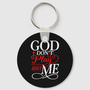 God Dont Play About Me Inspirational Faith  Key Ring