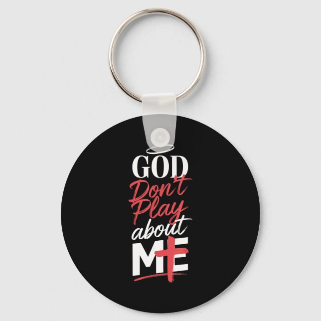 God Don't Play About Me Uplifting Sritual Expressi Key Ring (Front)