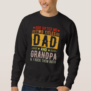 God Ed Me Two Titles Dad And Grandpa Fathers Day Sweatshirt