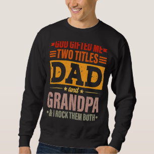 God Ed Me Two Titles Dad And Grandpa Father's Day Sweatshirt