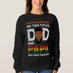 God Ed Me Two Titles Dad And Papa And I Rock Them Sweatshirt