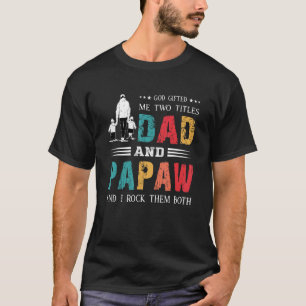 God Ed Me Two Titles Dad And Papaw Father's Day T-Shirt
