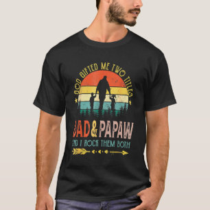 God Ed Me Two Titles Dad And Papaw Vintage Fathers T-Shirt