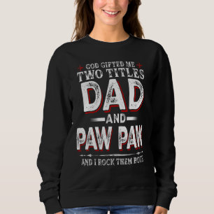 God Ed Me Two Titles Dad And Paw Paw I Rock Them B Sweatshirt