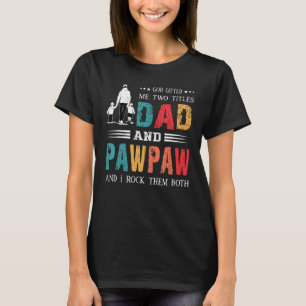 God Ed Me Two Titles Dad And Pawpaw  Father's Day T-Shirt