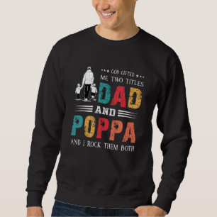 God Ed Me Two Titles Dad And Poppa Father's Day Sweatshirt
