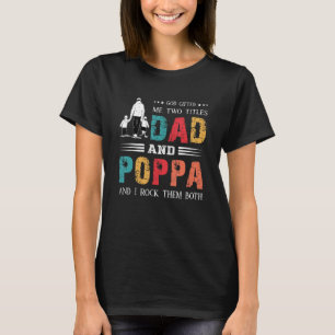 God Ed Me Two Titles Dad And Poppa  Father's Day T-Shirt