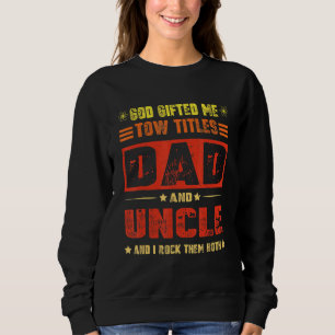 God Ed Me Two Titles Dad And Uncle Fathers Day Sweatshirt
