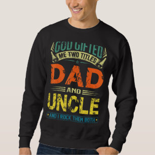 God Ed Me Two Titles Dad And Uncle Happy Father's Sweatshirt