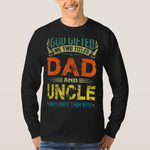 God Ed Me Two Titles Dad And Uncle Happy Father's T-Shirt