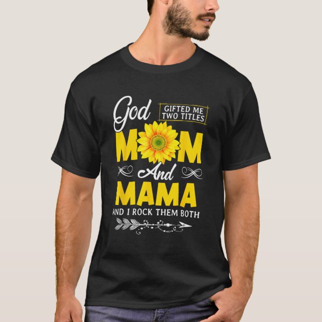 God ed Me Two Titles Mom And Mama Mothers Day Sunf T-Shirt (Front)