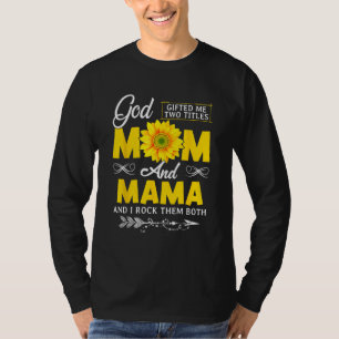 God ed Me Two Titles Mom And Mama Mothers Day Sunf T-Shirt