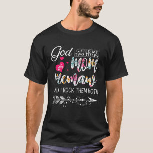 God ed Me Two Titles Mom And Memaw Flower Mother s T-Shirt