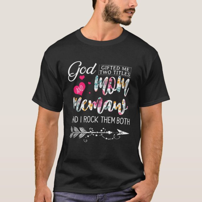 God ed Me Two Titles Mom And Memaw Flower Mother s T-Shirt (Front)