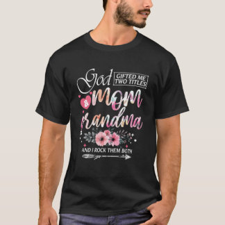 God ed Me Two Titles Mum And Grandma Floral Mother T-Shirt