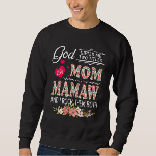 God Ed Me Two Titles Mum And Mamaw Flower Mother's Sweatshirt