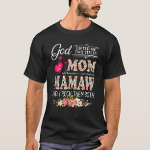 God Ed Me Two Titles Mum And Mamaw Flower Mother's T-Shirt