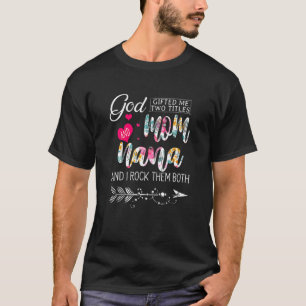 God  Ed Me Two Titles Mum And Nana Flower Mother S T-Shirt
