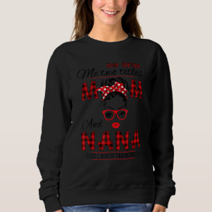 God Ed Me Two Titles Mum And Nana Red Plaid Mother Sweatshirt