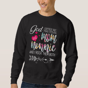 God ed Me Two Titles Mum And Nonnie Flower Mother Sweatshirt