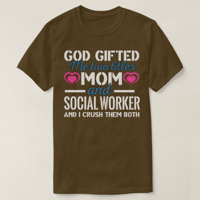 God Ed Me Two Titles Mum And Social Worker  T-Shirt (Design Front)