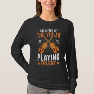 God Ed Me Violin Playing Talent Violinist Music Gr T-Shirt