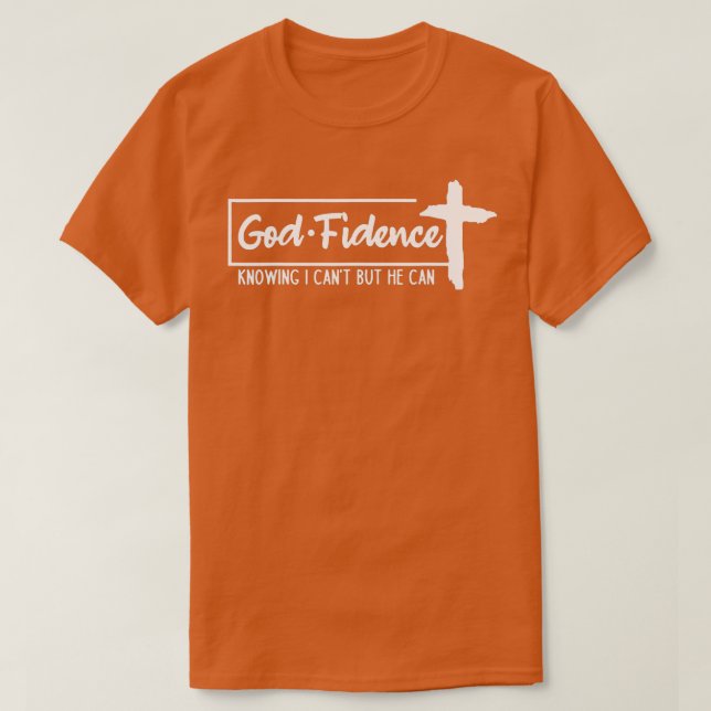 God Fidence Knowing I Cant but He can Christian Cr T-Shirt (Design Front)