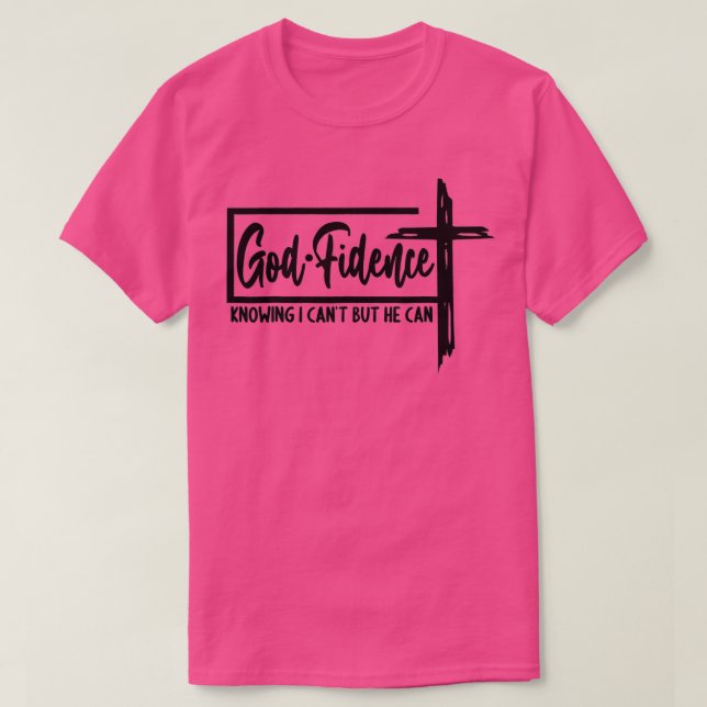 God Fidence Knowing I Cant but He can Christian Re T-Shirt (Design Front)
