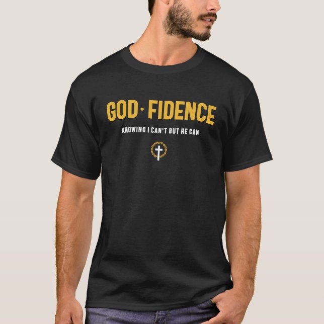 God Fidence Knowing I Can't but He can Christian T-Shirt (Front)