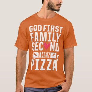 God First Family Second Then Pizza Funny Gift T-Shirt