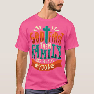 God First Then Family And Finally Yoga  T-Shirt