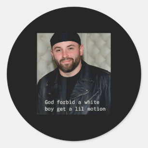 God-forbid-a-white-boy-get-a-lil-motion  classic round sticker