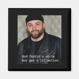 God-forbid-a-white-boy-get-a-lil-motion magnet