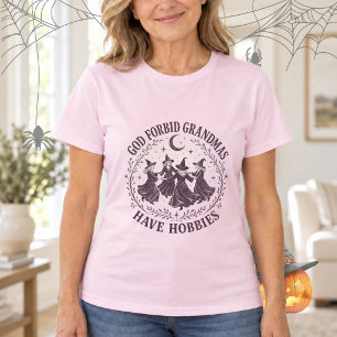 God Forbid Grandmas Have Hobbies Dancing Witches T-Shirt