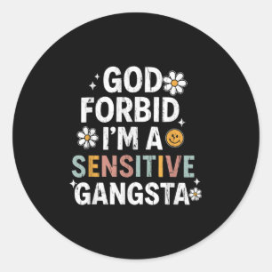 God Forbid Im A Sensitive Gangsta, Sensitive Gangs Classic Round Sticker