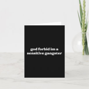 God Forbid Im A Sensitive Gangster  Card