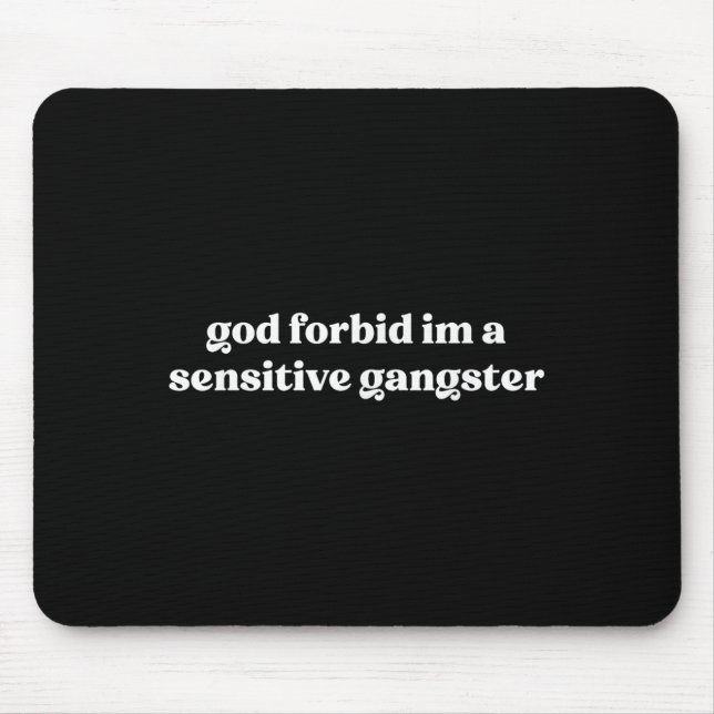 God Forbid I'm A Sensitive Gangster  Mouse Pad (Front)