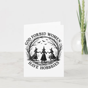 God Forbid Women Have Hobbies Card