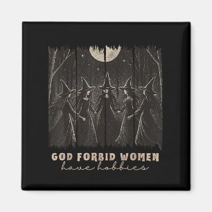 God Forbid Women Have Hobbies Halloween Soky Seaso Magnet
