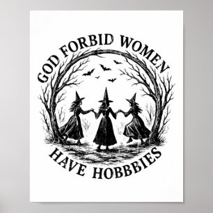 God Forbid Women Have Hobbies Poster
