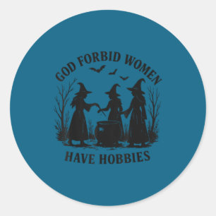 God Forbid Women Hobbies Feminist Classic Round Sticker