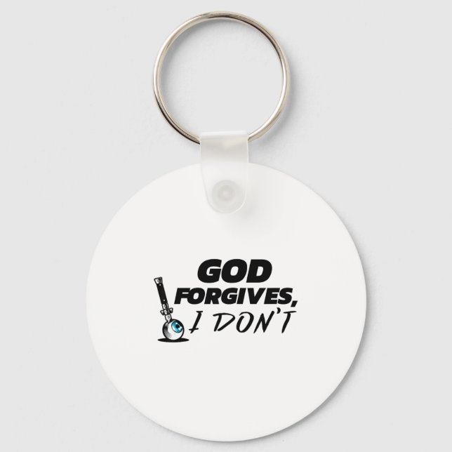 God Forgives I Don't - Cheating Affair Scorned Div Key Ring (Front)