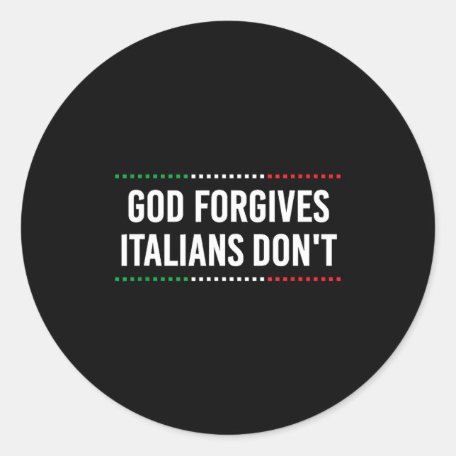 God Forgives Italians Don't Funny Sarcastic Humor  Classic Round Sticker (Front)