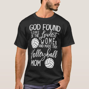 God Found Some Of The Loudest Women Volleyball Mum T-Shirt