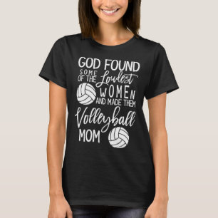 God Found Some Of The Loudest Women Volleyball Mum T-Shirt