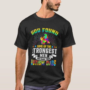 God Found Some Of The Strongest Men Made Them Auti T-Shirt