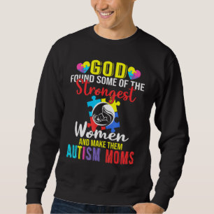 God Found Some Of The Strongest Women   Autism Mum Sweatshirt